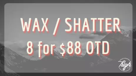 8g for $88 OTD | Shatter & Wax