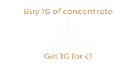 True North Buy 2G Concentrate, Get 1G for $0.01