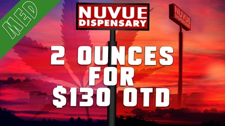 Two Ounces for $130 Out-The-Door! Any Shelf Any Strain!